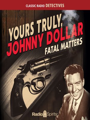 cover image of Yours Truly, Johnny Dollar: Fatal Matters